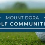 Mount Dora Golf Course Communities  |  Homes for Sale