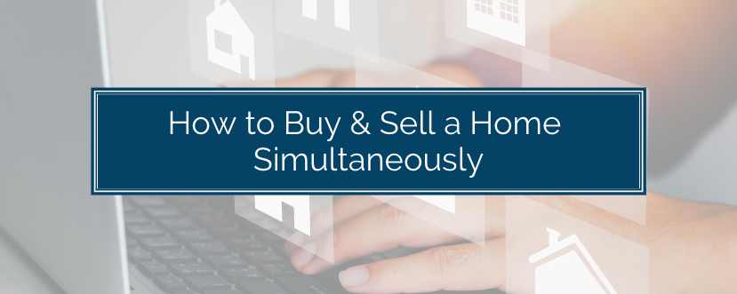 How to Buy & Sell a Home Simultaneously
