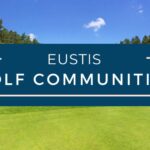 Eustis Golf Course Communities  |  Homes for Sale