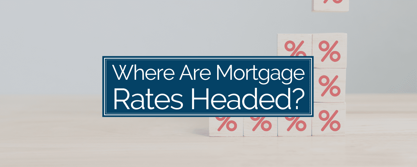 Where are mortgage rates headed?