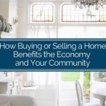 How Buying or Selling a Home Benefits the Economy and Your Community