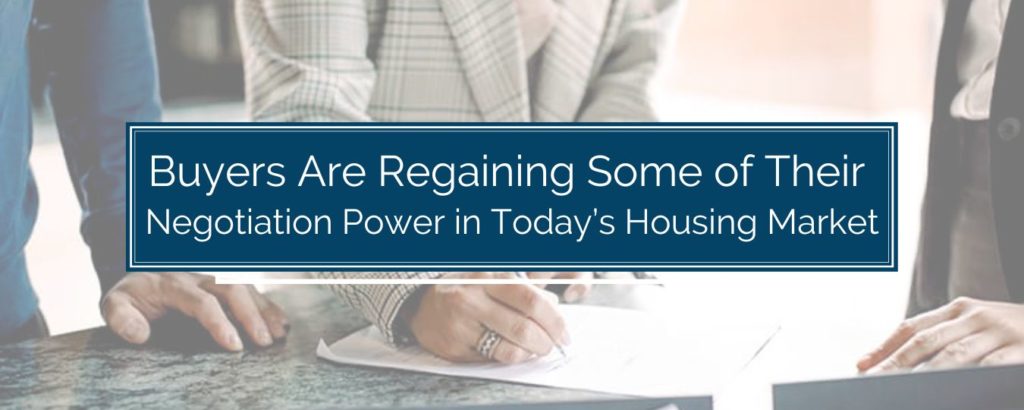 Buyers Are Regaining Some of Their Negotiation Power in Today’s Housing Market