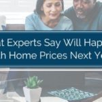 What Experts Say Will Happen with Home Prices Next Year
